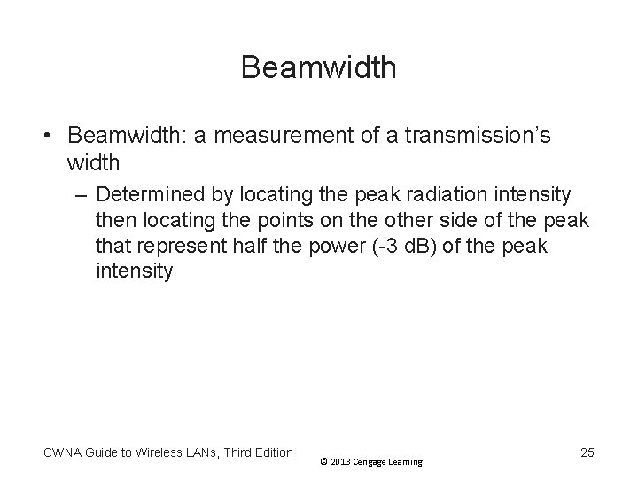 Beamwidth • Beamwidth: a measurement of a transmission’s width – Determined by locating the Beamwidth • Beamwidth: a measurement of a transmission’s width – Determined by locating the