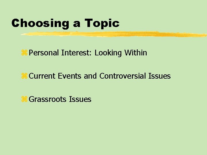 Choosing a Topic z Personal Interest: Looking Within z Current Events and Controversial Issues