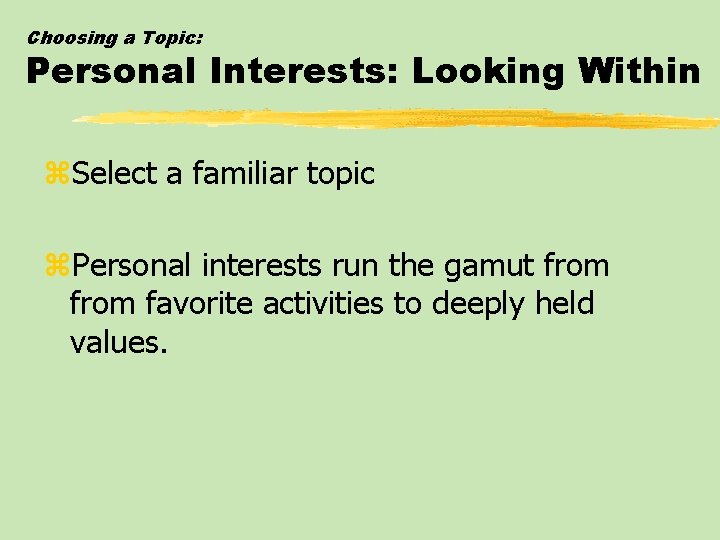 Choosing a Topic: Personal Interests: Looking Within z. Select a familiar topic z. Personal