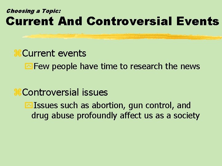 Choosing a Topic: Current And Controversial Events z. Current events y. Few people have