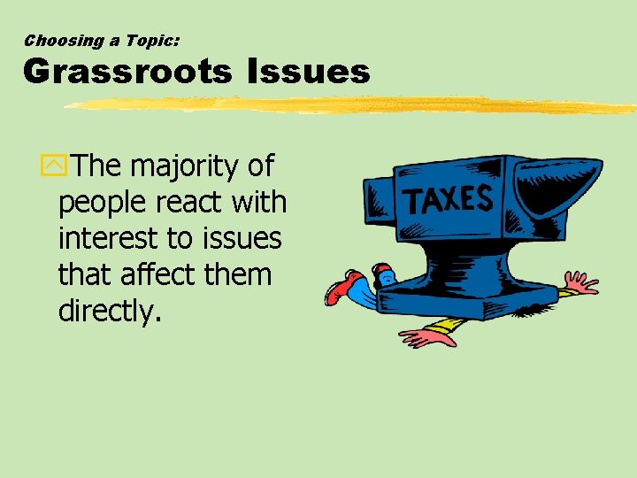 Choosing a Topic: Grassroots Issues y. The majority of people react with interest to