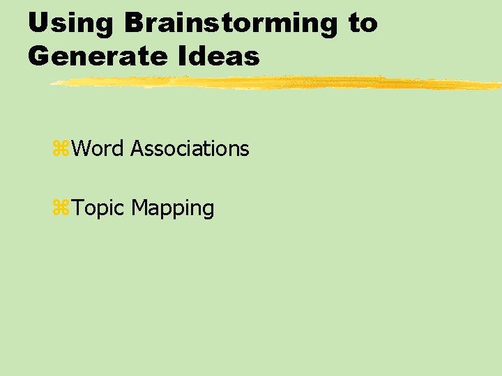 Using Brainstorming to Generate Ideas z. Word Associations z. Topic Mapping 