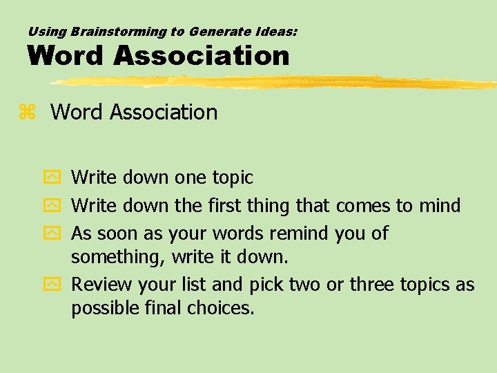 Using Brainstorming to Generate Ideas: Word Association z Word Association y Write down one