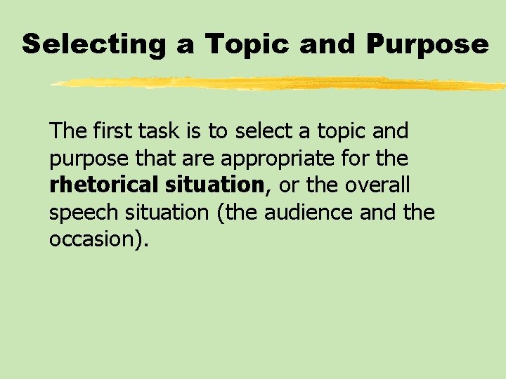 Selecting a Topic and Purpose The first task is to select a topic and