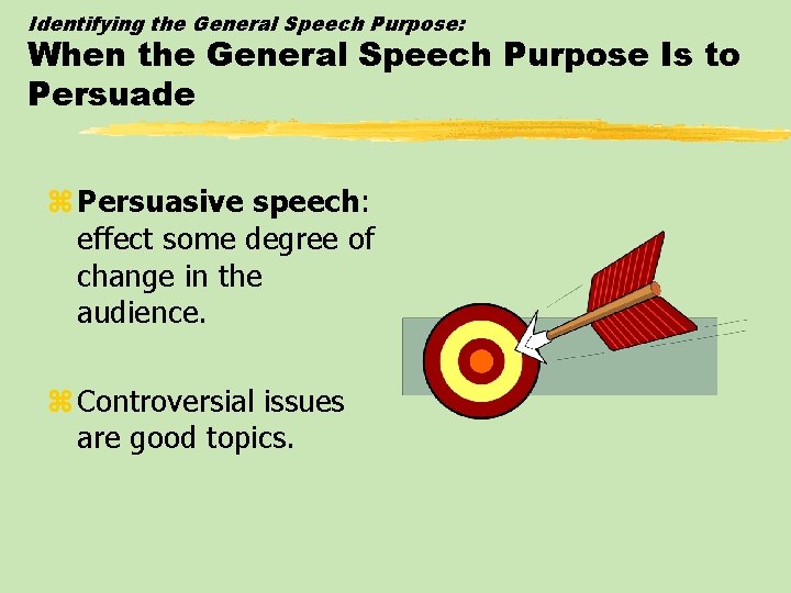 Identifying the General Speech Purpose: When the General Speech Purpose Is to Persuade z