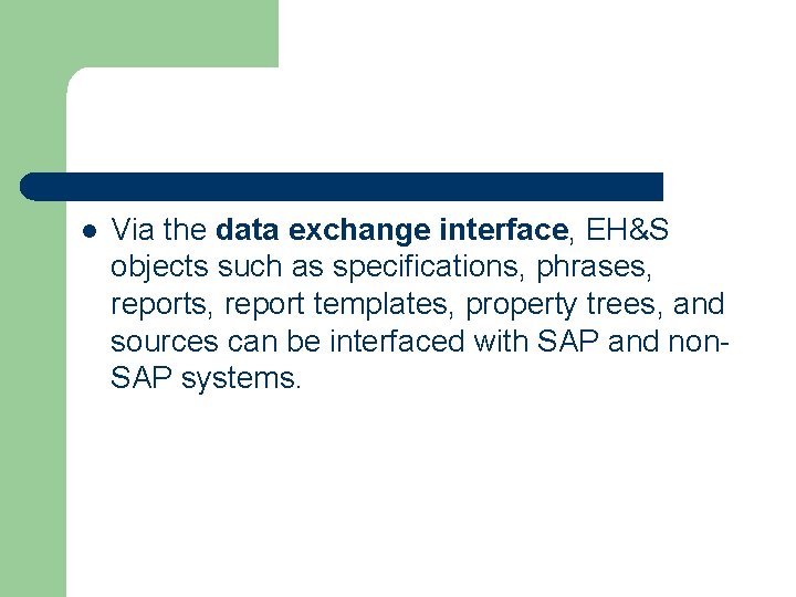 l Via the data exchange interface, EH&S objects such as specifications, phrases, report templates,