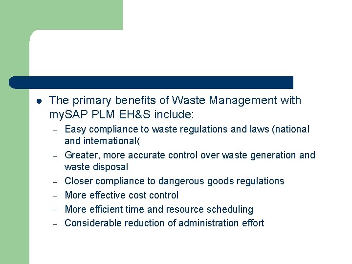 l The primary benefits of Waste Management with my. SAP PLM EH&S include: –