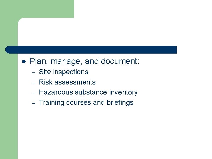 l Plan, manage, and document: – – Site inspections Risk assessments Hazardous substance inventory