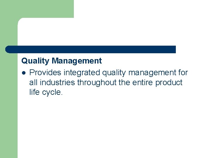 Quality Management l Provides integrated quality management for all industries throughout the entire product