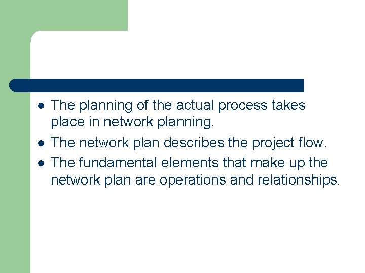 l l l The planning of the actual process takes place in network planning.