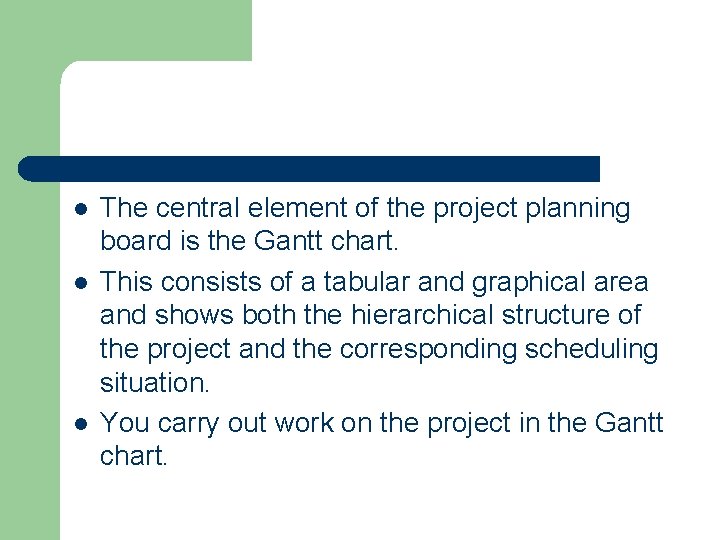 l l l The central element of the project planning board is the Gantt