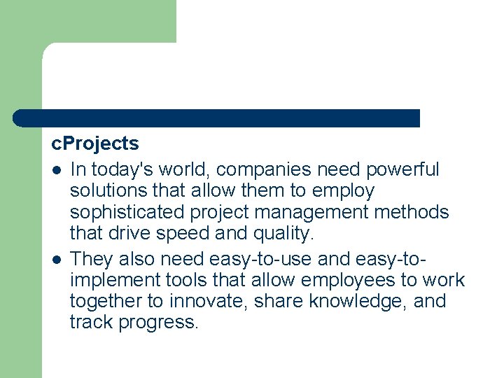 c. Projects l In today's world, companies need powerful solutions that allow them to