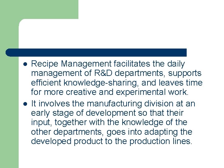 l l Recipe Management facilitates the daily management of R&D departments, supports efficient knowledge-sharing,