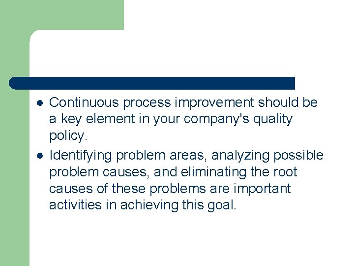 l l Continuous process improvement should be a key element in your company's quality