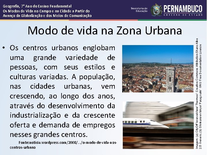 Modo de vida na Zona Urbana • Os centros urbanos englobam uma grande variedade