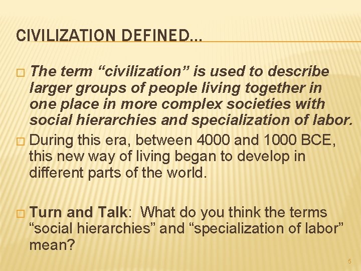 CIVILIZATION DEFINED… � The term “civilization” is used to describe larger groups of people