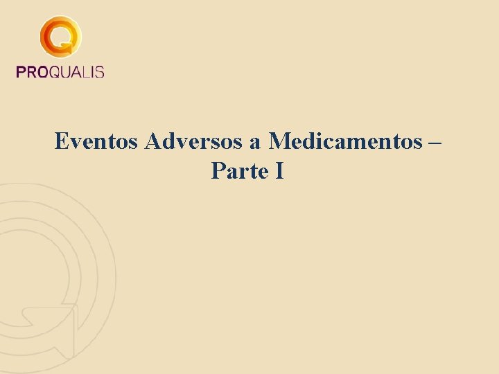 Eventos Adversos a Medicamentos – Parte I Eventos Adversos a Medicamentos – Parte I
