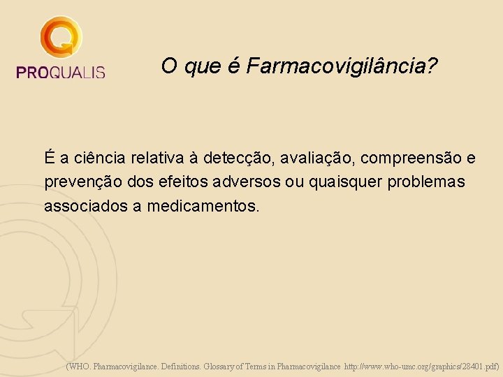 O que é Farmacovigilância? É a ciência relativa à detecção, avaliação, compreensão e prevenção O que é Farmacovigilância? É a ciência relativa à detecção, avaliação, compreensão e prevenção