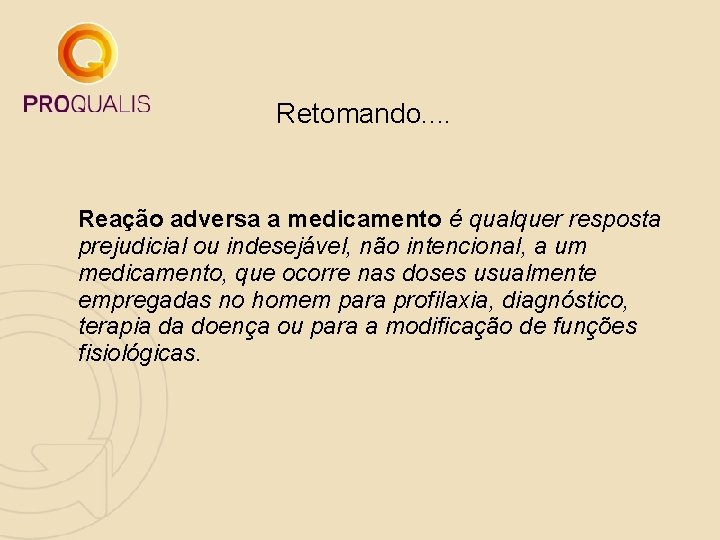 Retomando. . Reação adversa a medicamento é qualquer resposta prejudicial ou indesejável, não intencional, Retomando. . Reação adversa a medicamento é qualquer resposta prejudicial ou indesejável, não intencional,
