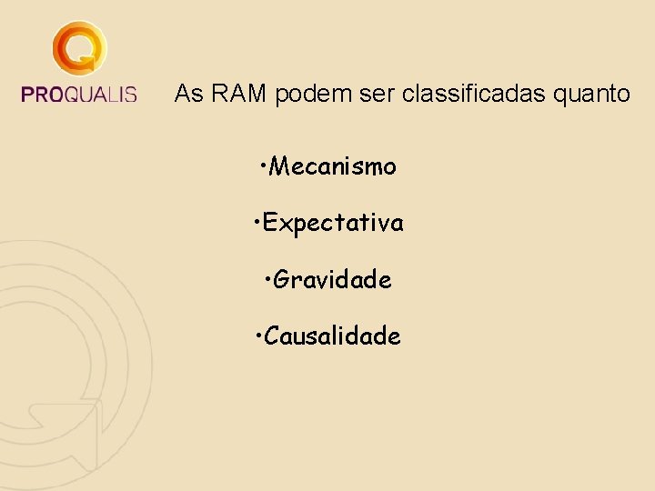 As RAM podem ser classificadas quanto • Mecanismo • Expectativa • Gravidade • Causalidade As RAM podem ser classificadas quanto • Mecanismo • Expectativa • Gravidade • Causalidade
