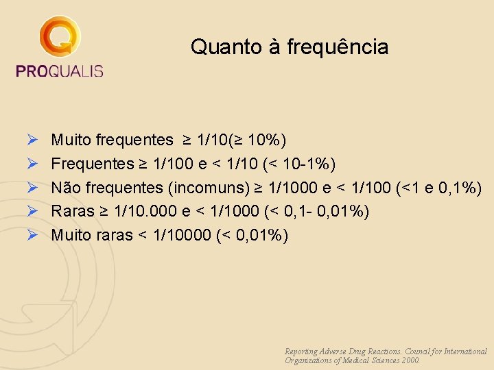 Quanto à frequência Ø Ø Ø Muito frequentes ≥ 1/10(≥ 10%) Frequentes ≥ 1/100 Quanto à frequência Ø Ø Ø Muito frequentes ≥ 1/10(≥ 10%) Frequentes ≥ 1/100