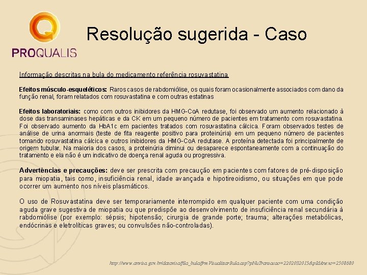 Resolução sugerida - Caso Informação descritas na bula do medicamento referência rosuvastatina Efeitos músculo-esqueléticos: Resolução sugerida - Caso Informação descritas na bula do medicamento referência rosuvastatina Efeitos músculo-esqueléticos: