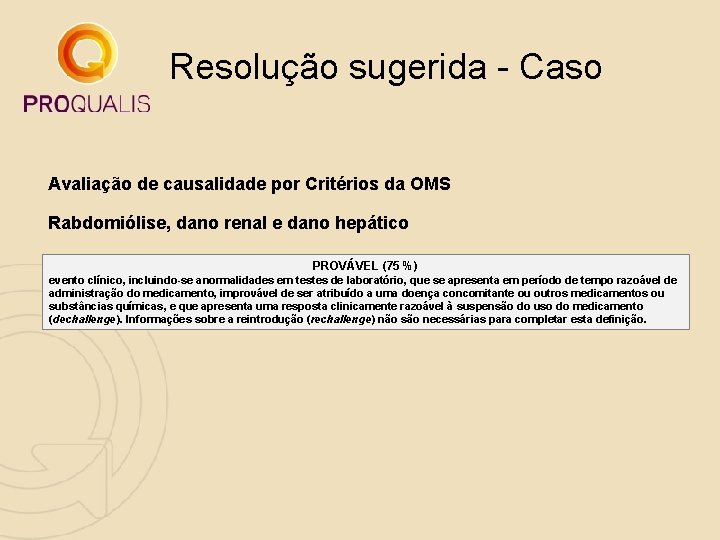 Resolução sugerida - Caso Avaliação de causalidade por Critérios da OMS Rabdomiólise, dano renal Resolução sugerida - Caso Avaliação de causalidade por Critérios da OMS Rabdomiólise, dano renal