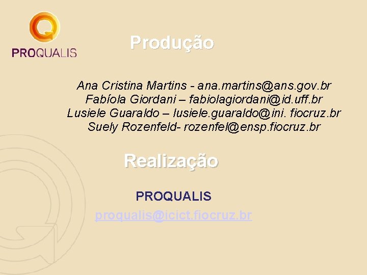 Produção Ana Cristina Martins - ana. martins@ans. gov. br Fabíola Giordani – fabiolagiordani@id. uff. Produção Ana Cristina Martins - ana. martins@ans. gov. br Fabíola Giordani – fabiolagiordani@id. uff.