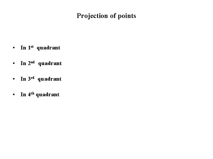 Projection of points • In 1 st quadrant • In 2 nd quadrant •