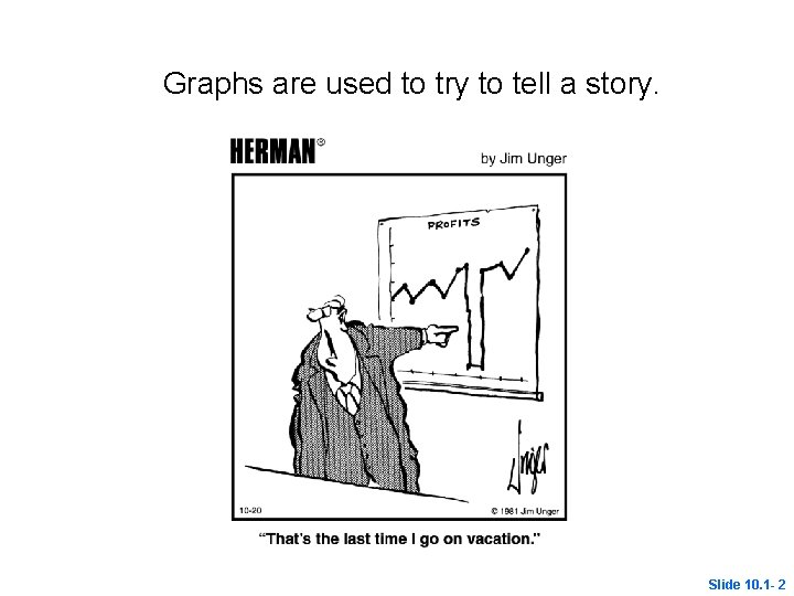 Graphs are used to try to tell a story. Slide 10. 1 - 2