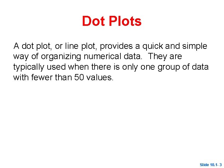 Dot Plots A dot plot, or line plot, provides a quick and simple way