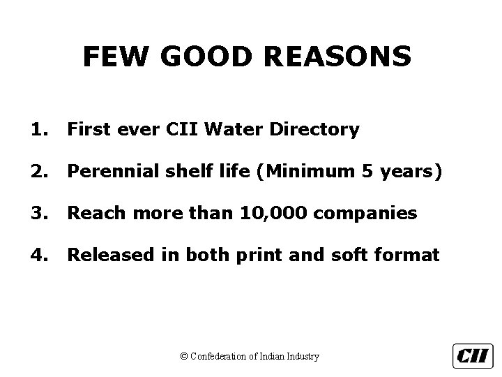 FEW GOOD REASONS 1. First ever CII Water Directory 2. Perennial shelf life (Minimum