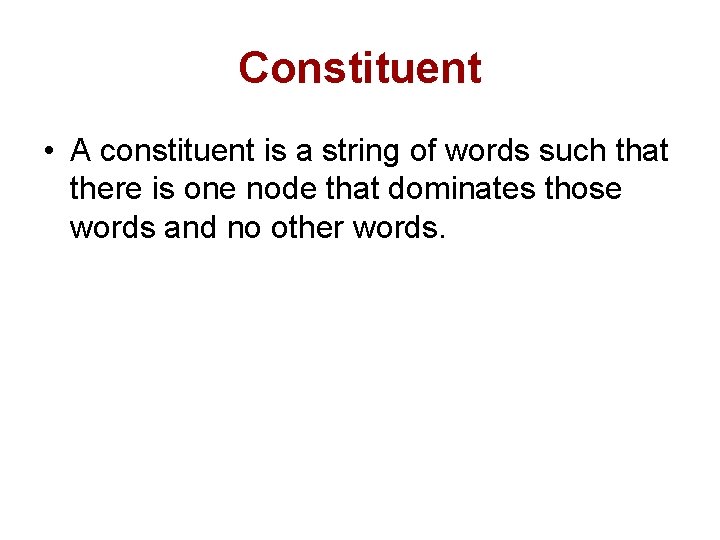 Constituent • A constituent is a string of words such that there is one