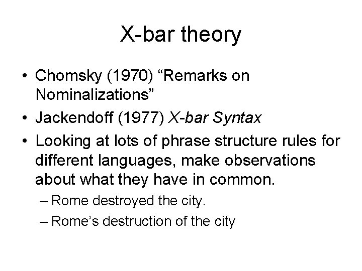 X-bar theory • Chomsky (1970) “Remarks on Nominalizations” • Jackendoff (1977) X-bar Syntax •