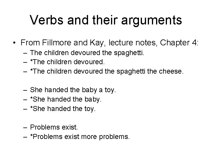 Verbs and their arguments • From Fillmore and Kay, lecture notes, Chapter 4: –
