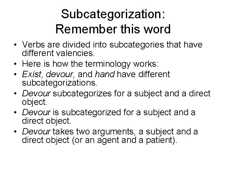 Subcategorization: Remember this word • Verbs are divided into subcategories that have different valencies.