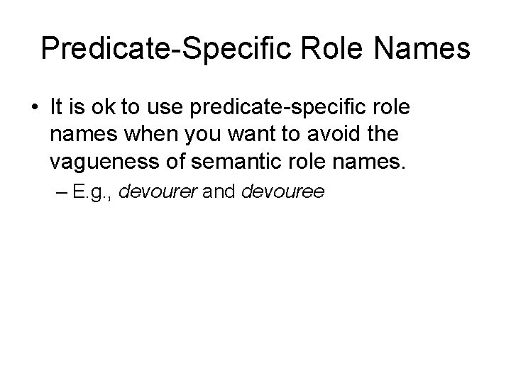 Predicate-Specific Role Names • It is ok to use predicate-specific role names when you