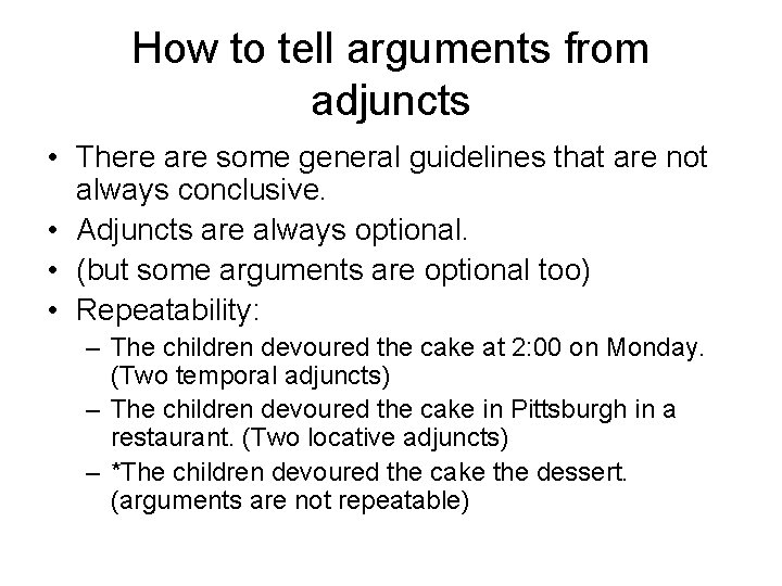 How to tell arguments from adjuncts • There are some general guidelines that are