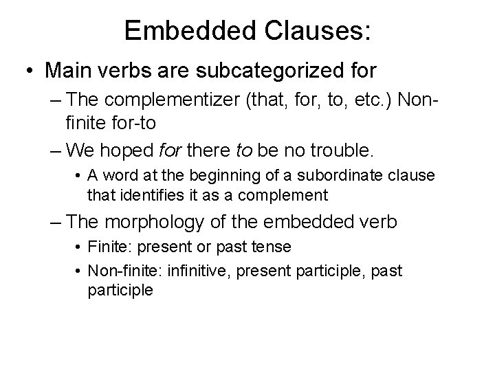 Embedded Clauses: • Main verbs are subcategorized for – The complementizer (that, for, to,