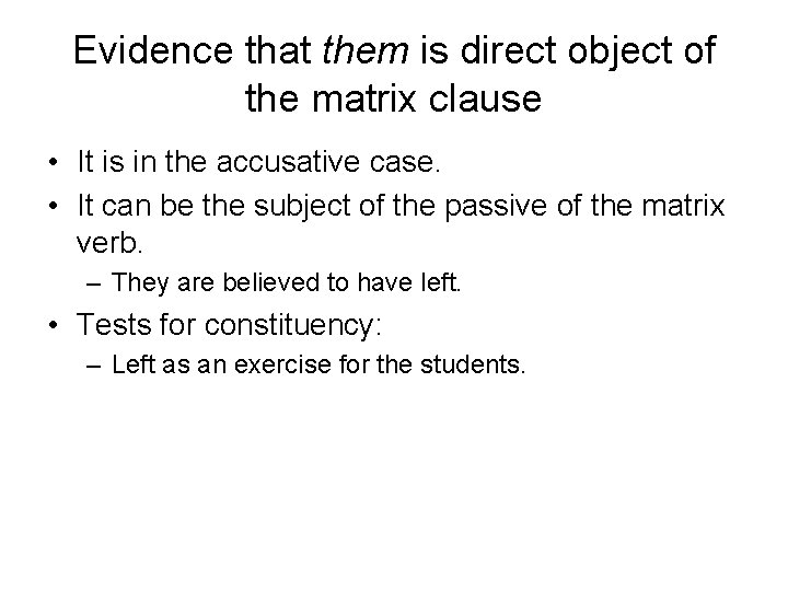 Evidence that them is direct object of the matrix clause • It is in