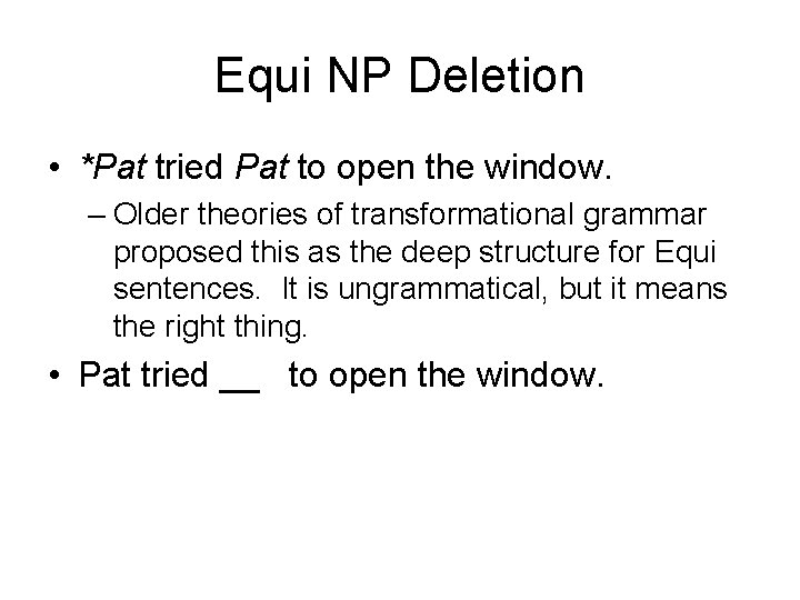 Equi NP Deletion • *Pat tried Pat to open the window. – Older theories