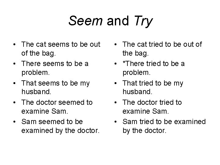 Seem and Try • The cat seems to be out of the bag. •