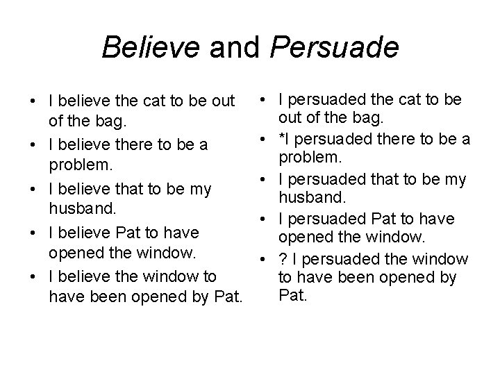 Believe and Persuade • I believe the cat to be out of the bag.