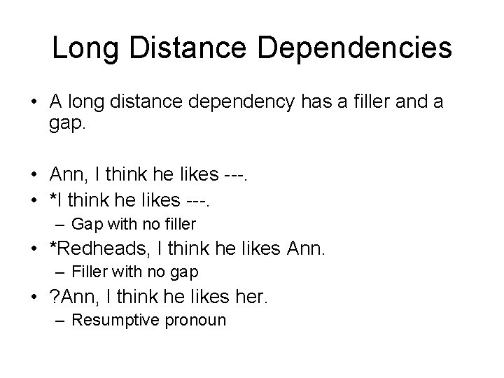Long Distance Dependencies • A long distance dependency has a filler and a gap.