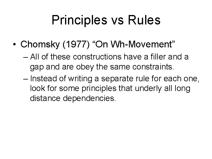 Principles vs Rules • Chomsky (1977) “On Wh-Movement” – All of these constructions have