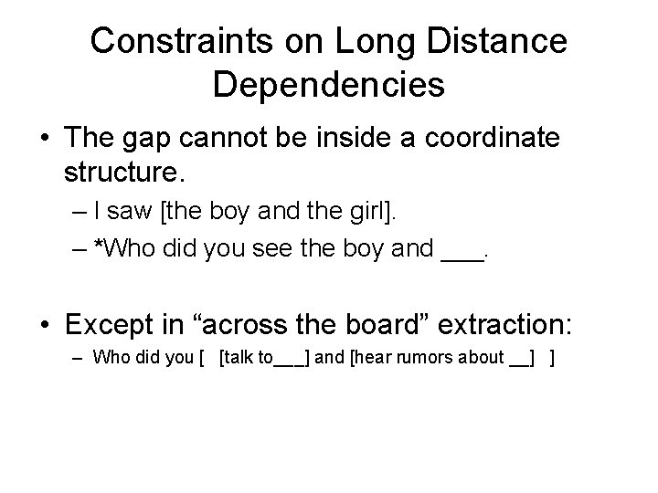 Constraints on Long Distance Dependencies • The gap cannot be inside a coordinate structure.
