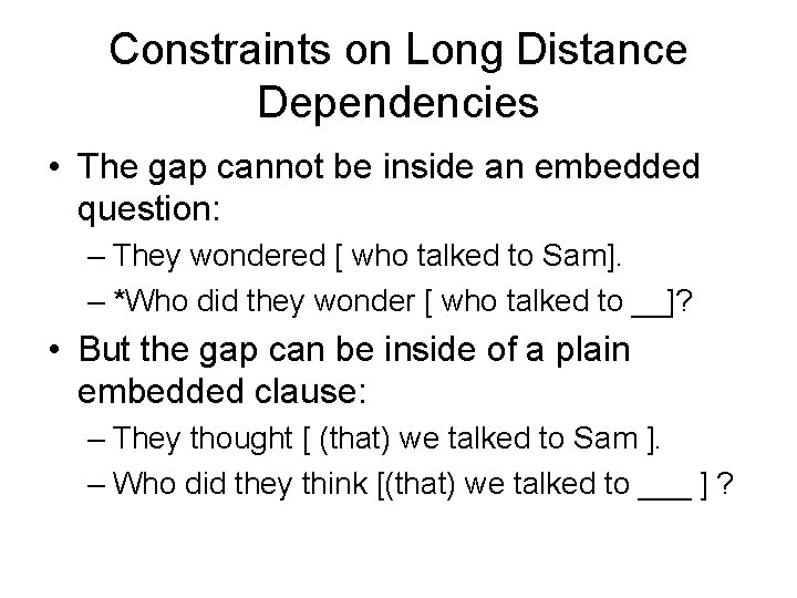 Constraints on Long Distance Dependencies • The gap cannot be inside an embedded question: