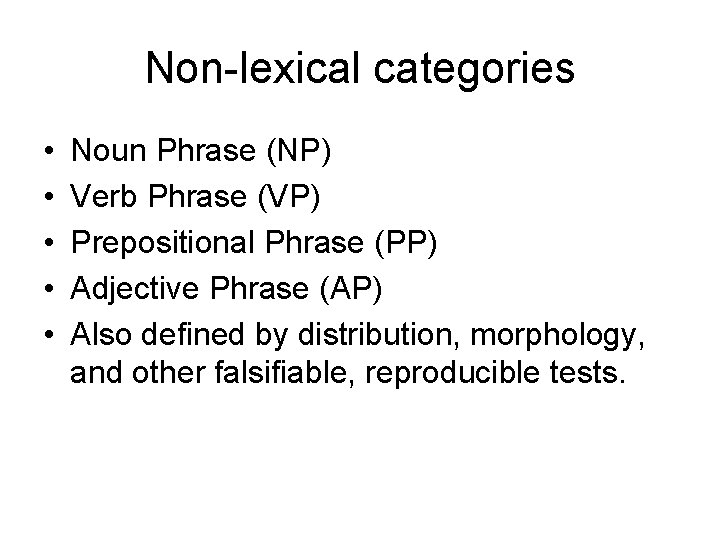 Non-lexical categories • • • Noun Phrase (NP) Verb Phrase (VP) Prepositional Phrase (PP)