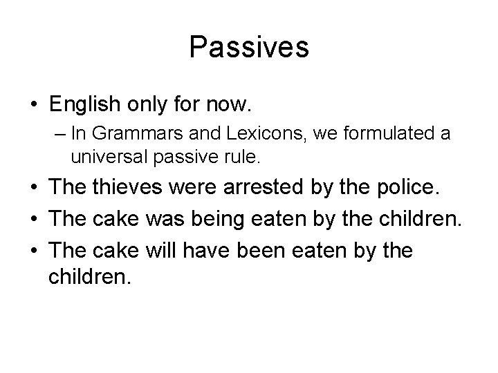 Passives • English only for now. – In Grammars and Lexicons, we formulated a