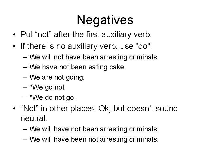 Negatives • Put “not” after the first auxiliary verb. • If there is no
